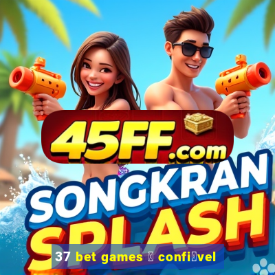 37 bet games 茅 confi谩vel